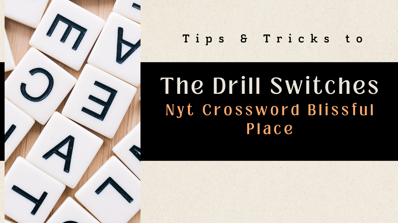 Exploring The Drill Switches Nyt Crossword Blissful Place