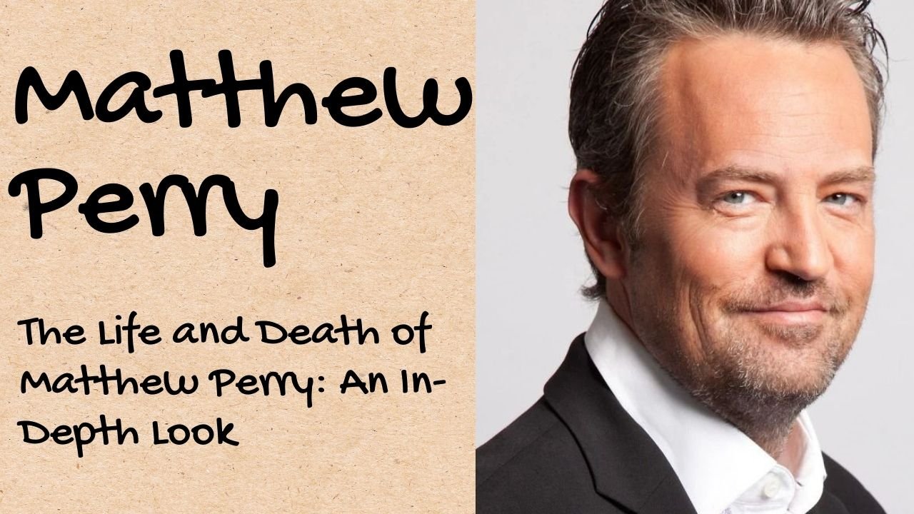 The Life and Death of Matthew Perry: An In-Depth Look