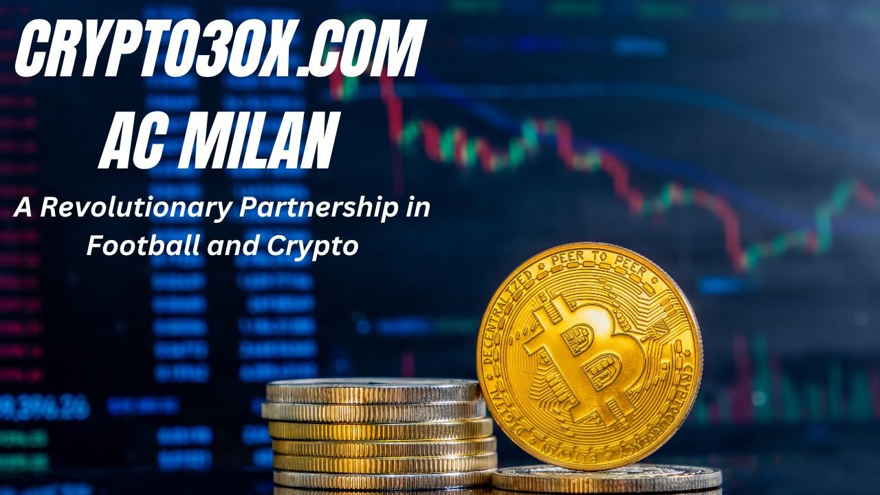 Crypto30x.com AC Milan: A Revolutionary Partnership in Football and Crypto